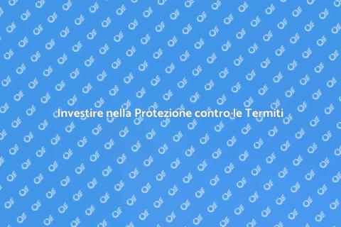 Protezione Termiti a Lungo Termine