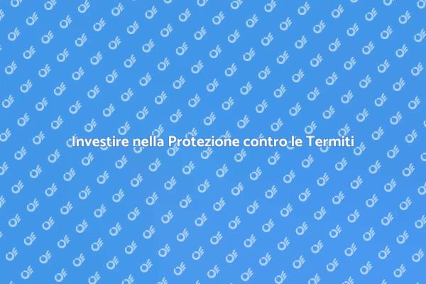 Sicurezza Casa: Protezione contro Termiti