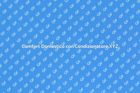 Condizionatore Dual Split XYZ: Comfort