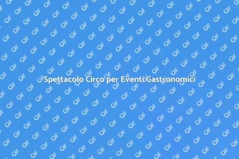Animazione Circo per Eventi Enogastronomici