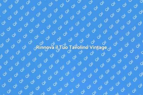 Rinnovare un Tavolino Vintage