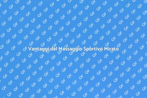 Massaggio Sportivo: I Vantaggi Essenziali