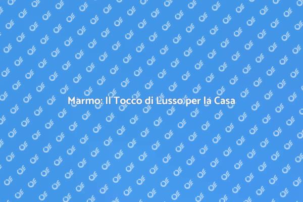 Il Marmo: Eleganza Inconfondibile