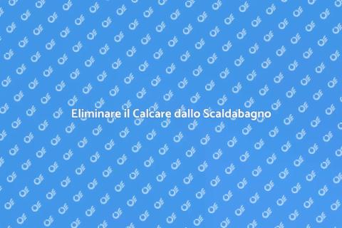 Combattere il Calcare nello Scaldabagno