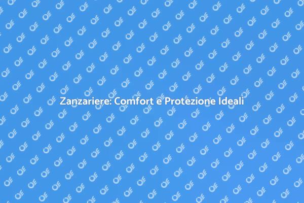 Zanzariere: La Soluzione per la Tua Casa