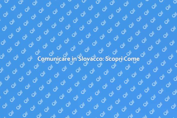 Traduzione Slovacca: Comunica Senza Confini
