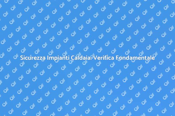 Controllo Tenuta Impianti: Perché è Cruciale