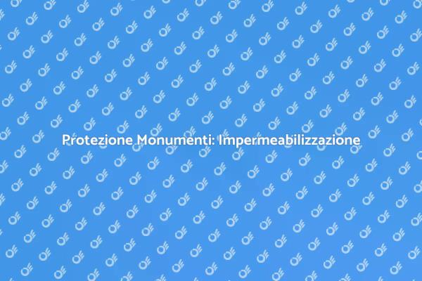 Impermeabilizzazione: Salva il Patrimonio