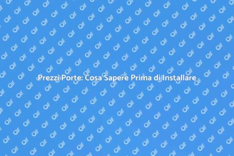 Costo Installazione Porte: Guida Completa