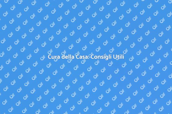 Manutenzione Casa: Consigli Pratici