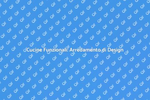 Arredamento Cucine: Design e Funzionalità