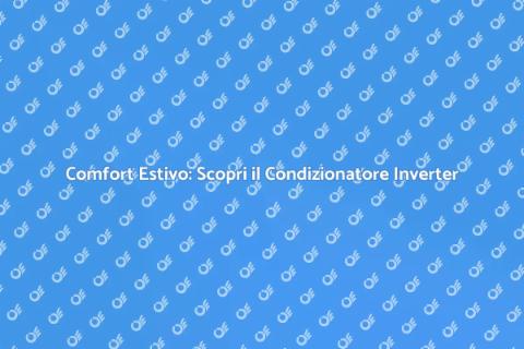 Condizionatore Inverter: Eccellenza Comfort