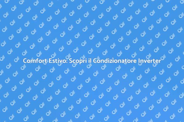 Rinfrescati con il Condizionatore Inverter