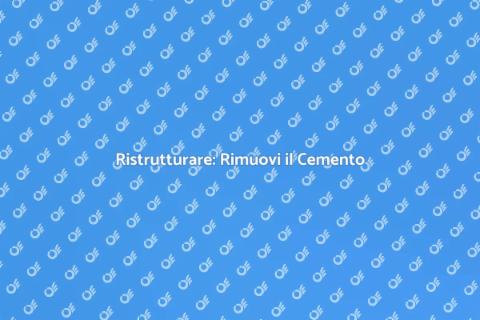 Rimozione del Cemento: Guida Completa