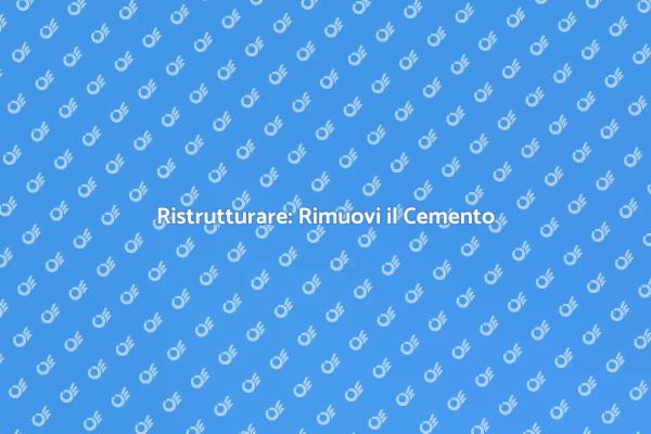 Guida alla Rimozione del Cemento