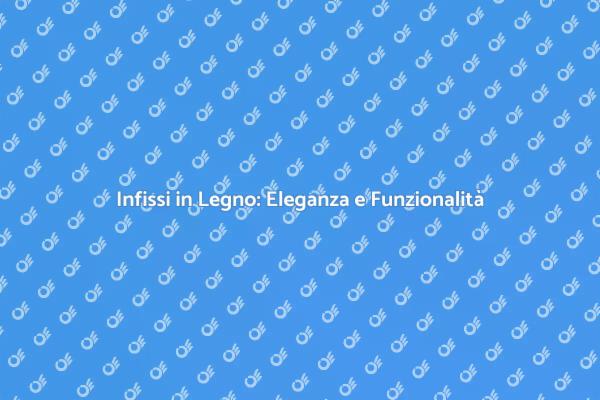 Infissi in Legno: Design e Risparmio