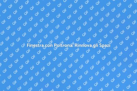 Finestra con Poltrona: Ristruttura Casa