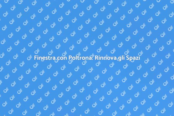 Ristrutturazione: Finestra con Poltrona