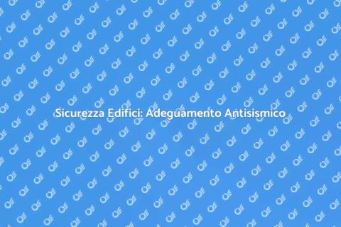 Adeguare Case Antisismiche per Sicurezza