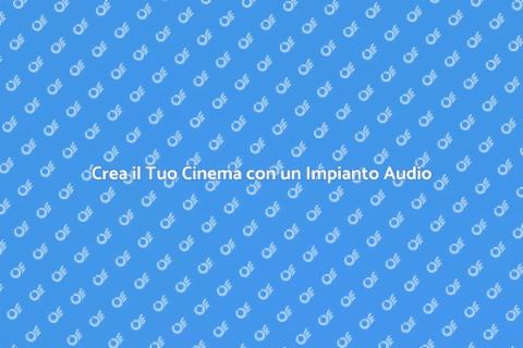 Impianto Audio per il Tuo Home Cinema