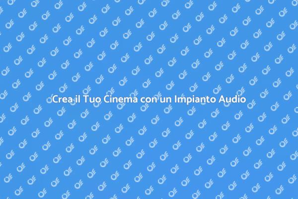 Audio di Qualità per il Tuo Home Cinema