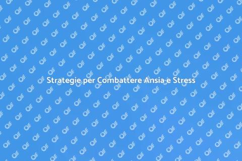 Gestire Ansia e Stress con Successo