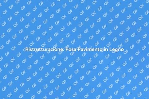 Posa Pavimento in Legno: Trasforma Casa