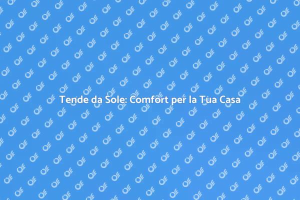 Tenda da Sole: Protezione e Comfort