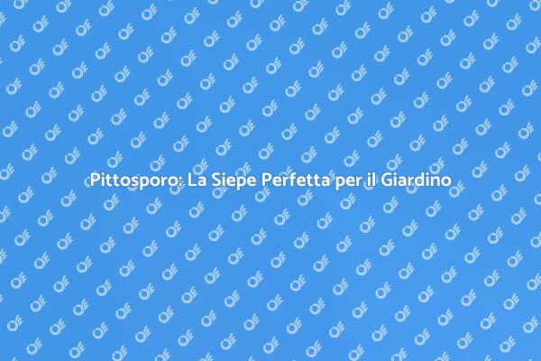 Trasforma il Tuo Giardino con Pittosporo