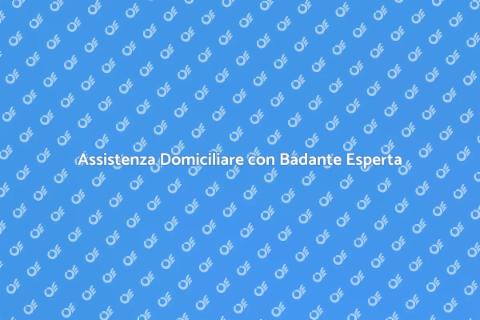 Badante Professionale per i Tuoi Cari