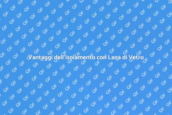 Isolamento Efficiente con Lana di Vetro