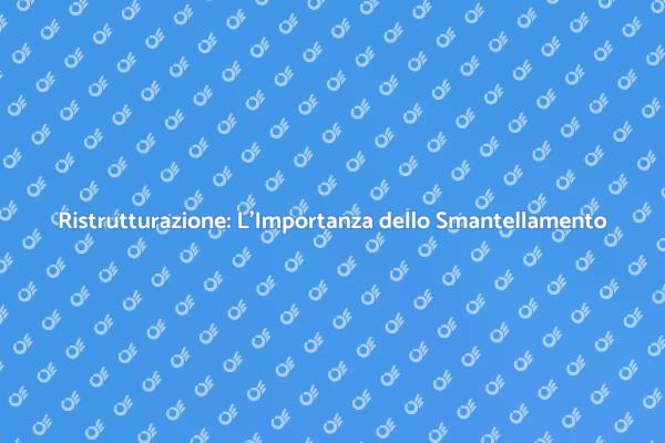 Smantellamento: Inizia il Tuo Rinnovamento