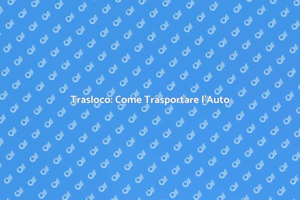 Come Gestire il Trasporto dell'Auto