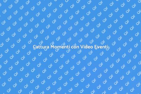 Video Eventi: Cattura Momenti Speciali