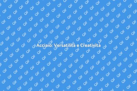 Lavorazione Acciaio: Arte e Precisione