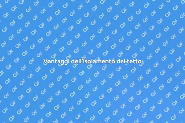 Isolamento del tetto: perché è importante