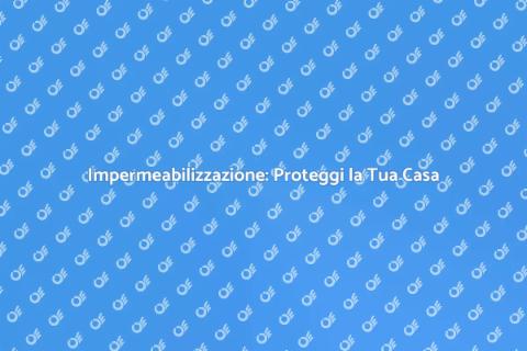 Impermeabilizzazione Casa: Vantaggi Chiave