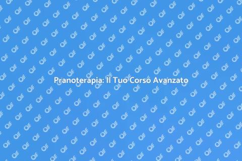 Corso Avanzato di Pranoterapia