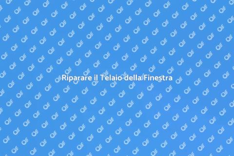 Aggiustare il Telaio della Finestra