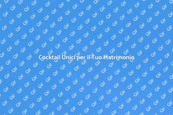 Il Beverage Perfetto per il Tuo Matrimonio