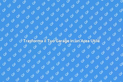 Ristrutturazione Garage: Spazio Funzionale