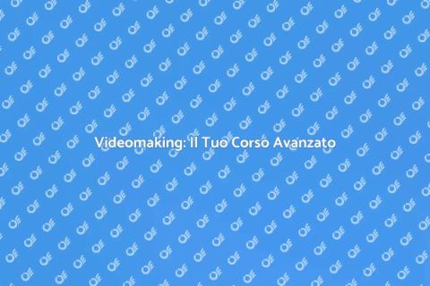 Corso Avanzato di Videomaking