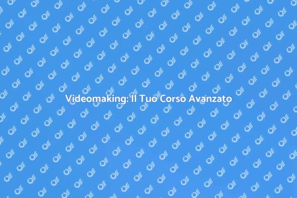Eleva le Tue Competenze di Videomaking