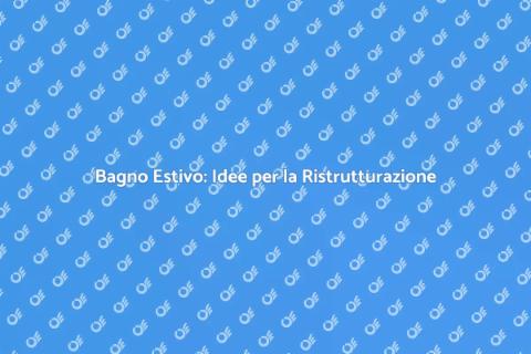 Ristrutturare il Bagno della Casa Estiva