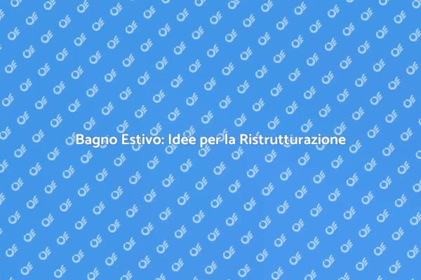 Rinnova il Bagno della Tua Casa Estiva
