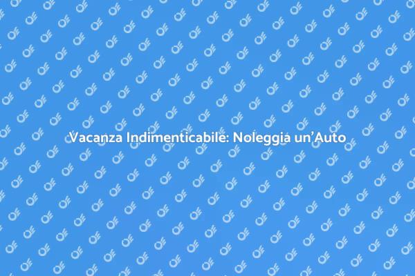 Libera la Tua Avventura: Noleggia un'Auto