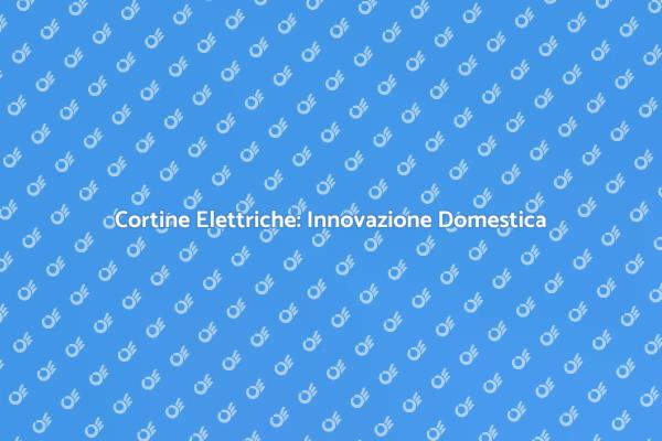 Comfort e Innovazione con Tapparelle Elettriche