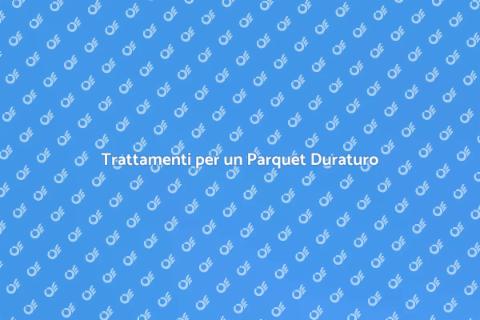 Prevenire Usura Parquet con Trattamenti