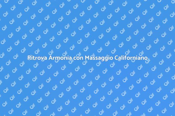 Massaggio Californiano: Armonia e Benessere