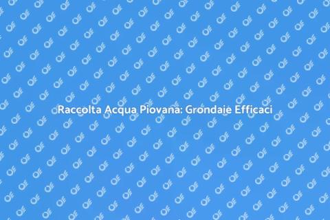 Grondaie per Raccolta Acqua Piovana